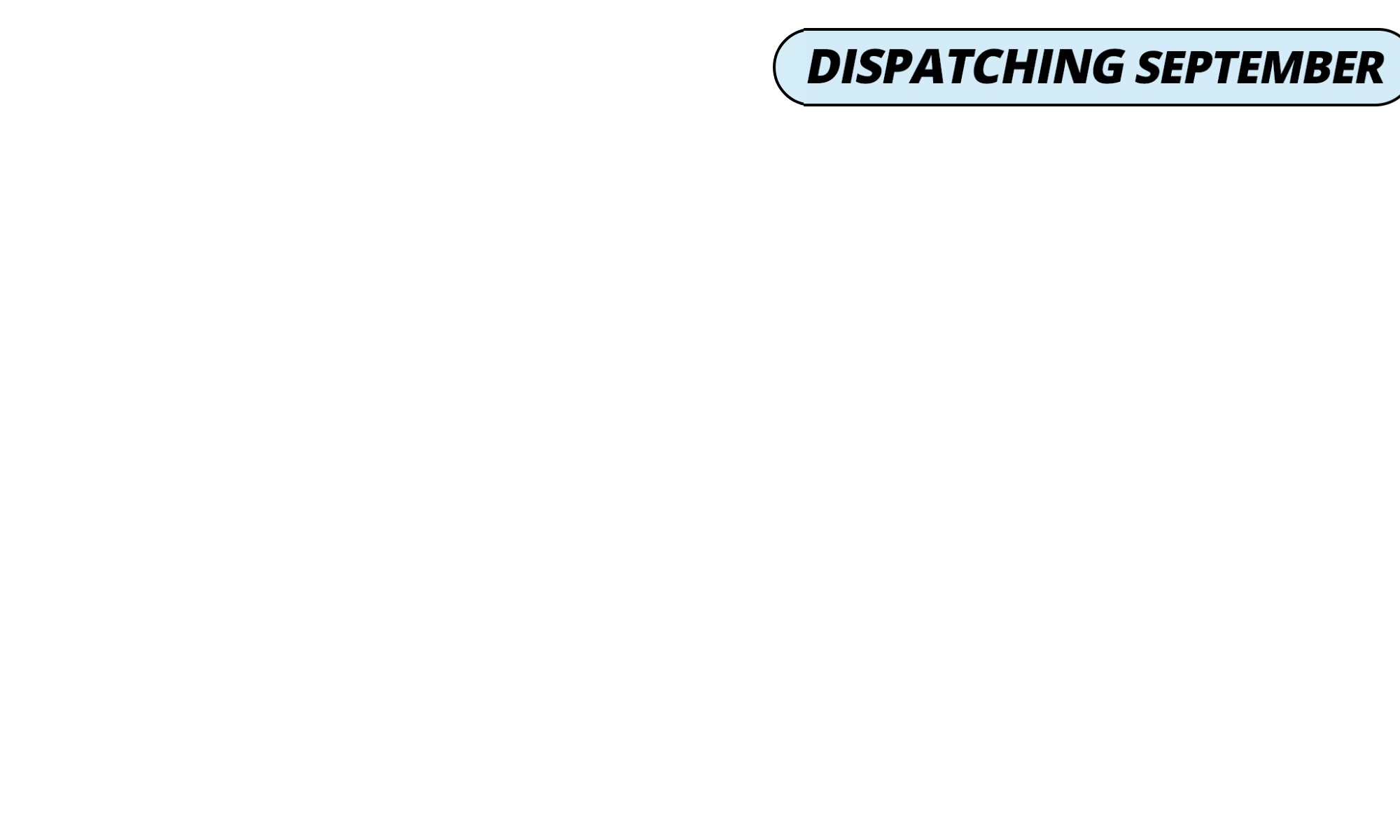 <p><b>Dispatching September!</b></p>