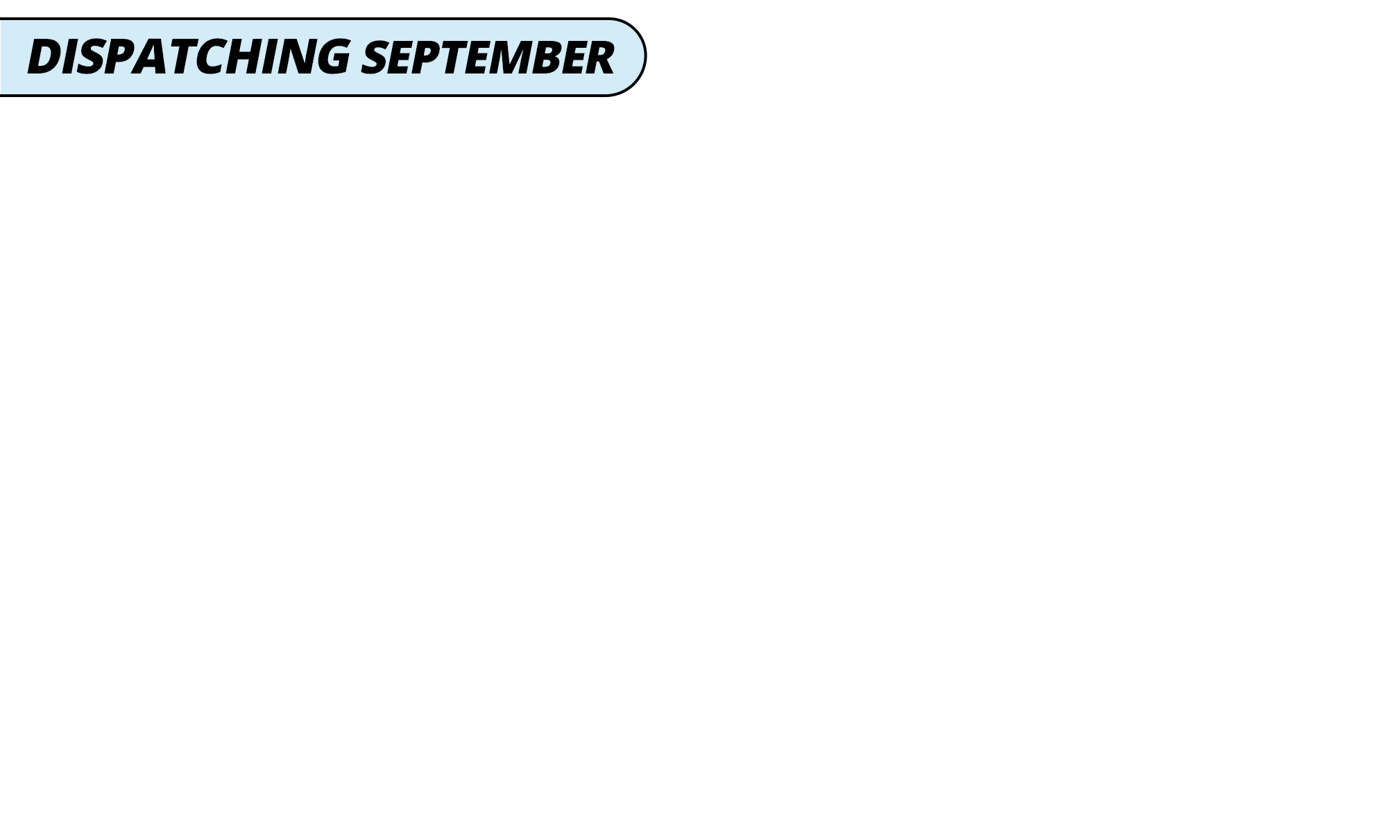 <p><b>Dispatching September!</b></p>