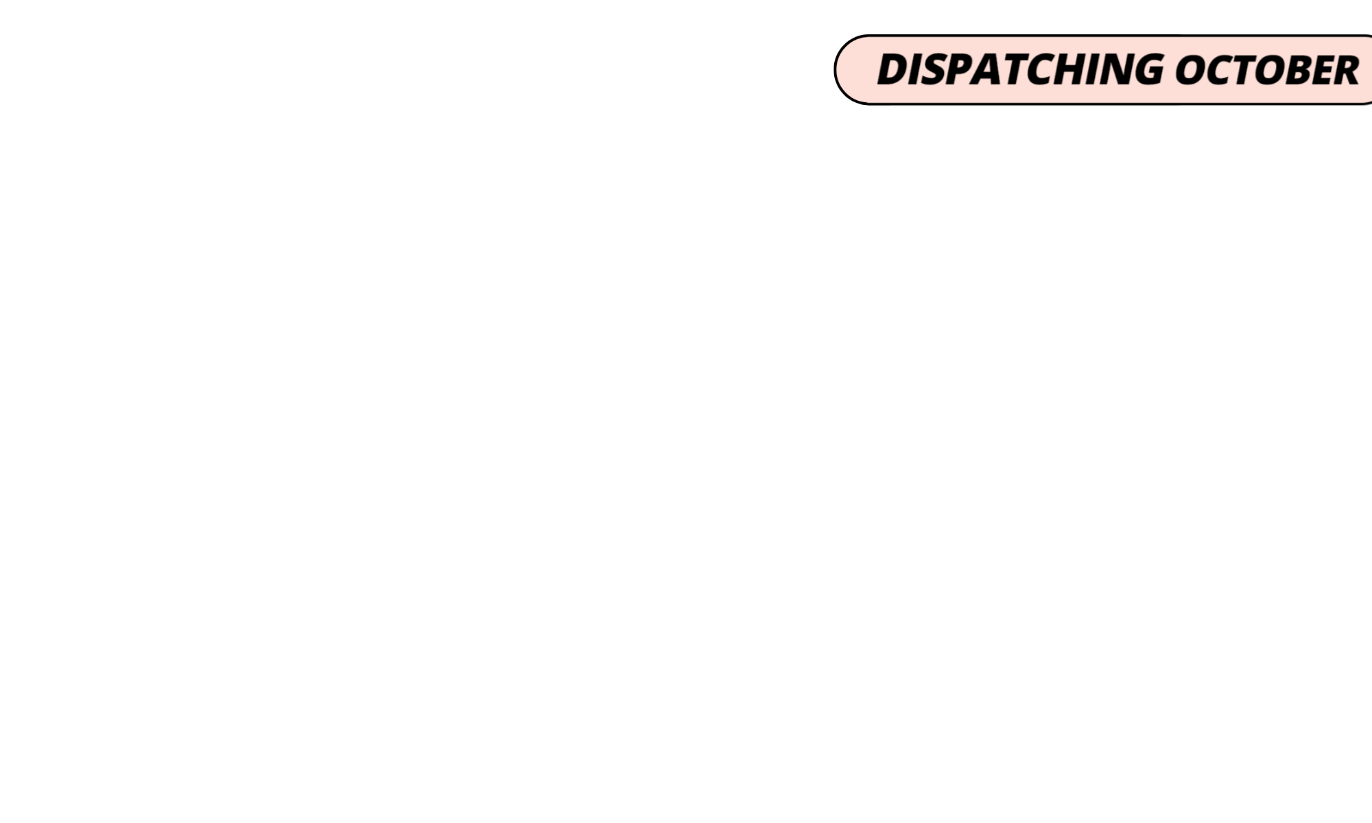 <p><b>Dispatching  October!</b></p>